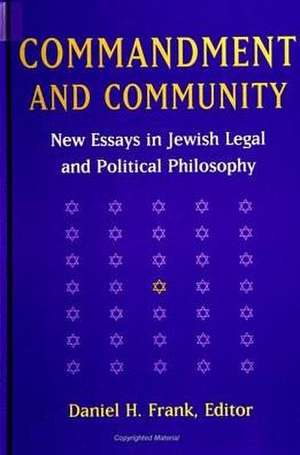 Commandment and Community: New Essays in Jewish Legal and Political Philosophy de Daniel H. Frank