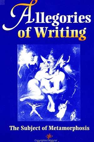 Allegories of Writing: The Subject of Metamorphosis de Bruce Clarke