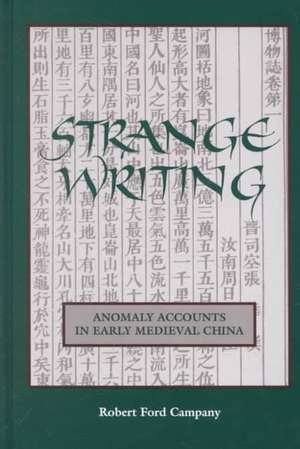 Strange Writing: Anomaly Accounts in Early Medieval China de Robert Ford Campany