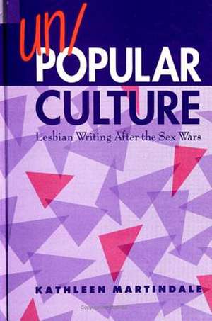 Un/Popular Culture: Lesbian Writing After the Sex Wars de Kathleen Martindale