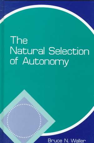 Natural Selection of Autonomy de Bruce N. Waller