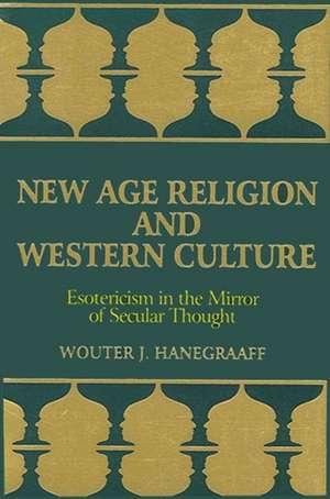 New Age Religion and Western Culture: Estericism in the Mirror of Secular Thought de Wouter J. Hanegraaff