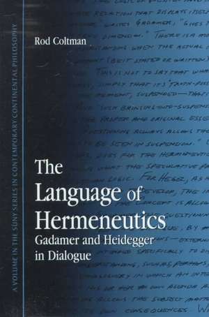 The Language of Hermeneutics: Gadamer and Heidegger in Dialogue de Rod Coltman