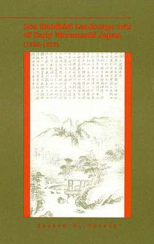 Zen Buddhist Landscape Arts of Early Muromachi Japan (1336-1573) de Joseph D. Parker