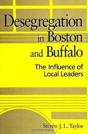 Desegregation in Boston and Buffalo: The Influence of Local Leaders de Steven J. L. Taylor