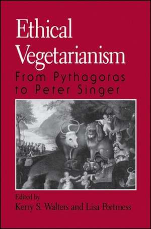 Ethical Vegetarianism: From Pythagoras to Peter Singer de Kerry Walters