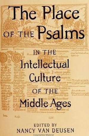 The Place of the Psalms in the Intellectual Culture of the Middle Ages de Nancy Van Deusen