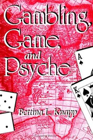 Gambling, Game and Psyche de Bettina L. Knapp