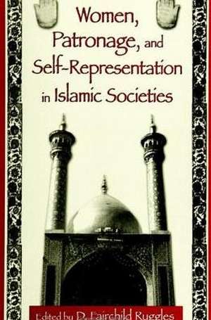 Women, Patronage, and Self-Representation in Islamic Societies de D. Fairchild Ruggles