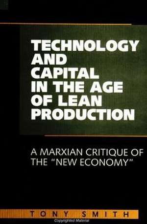 Technology and Capital in the Age of Lean Production de Tony Smith