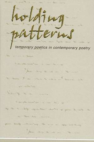 Holding Patterns: Temporary Poetics in Contemporary Poetry de Daniel McGuiness