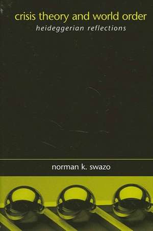 Crisis Theory and World Order: Heideggerian Reflections de Norman K. Swazo