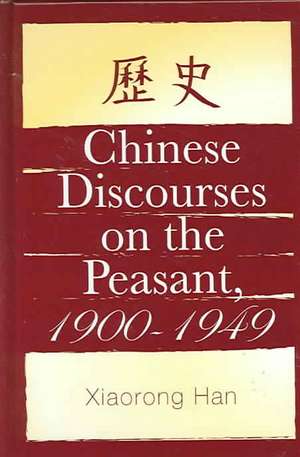 Chinese Discourses on the Peasant, 1900-1949