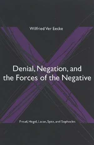 Denial, Negation, and the Forces of the Negative de Wilfried Ver Eecke