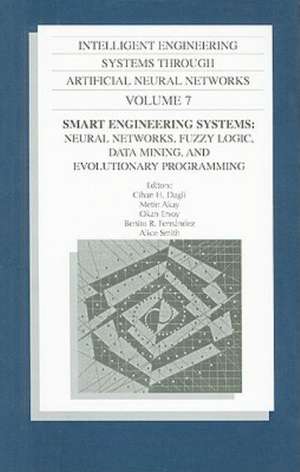 Intelligent Engineering Systems Through Artificial Neural Networks, Volume 7: Neural Networks, Fuzzy Logic, Data Mini de Cihan H. Dagli