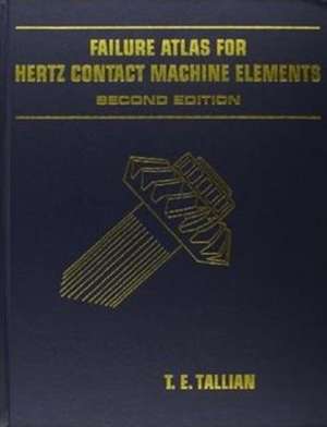 Failure Atlas Hertz for Contact Machine Elements 2nd Edition de T. E. Tallian