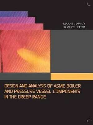 Design and Analysis of Asme Boiler and Pressure Vessel Components in the Creep Range de Maan H. Jawad