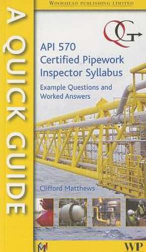 Quick Guide to API 570-Certified Pipework Inspector Syllabus de Clifford Matthews