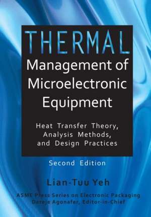 Thermal Management of Microelectronic Equipment, Second Edition de Lian-Tuu Yeh