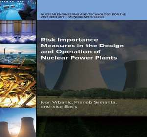 Risk Importance Measures in the Design and Operation of Nuclear Power Plants de Ivan Vrbanic