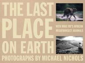 The Last Place on Earth: With Mike Fay's African Megatransect Journals de Mike Fay