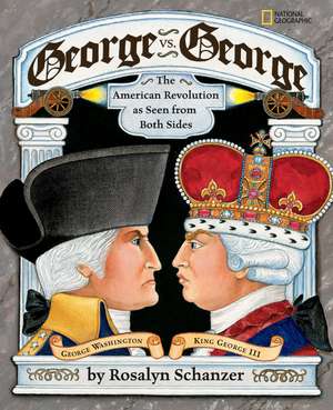 George vs. George: The Revolutionary War as Seen by Both Sides de Rosalyn Schanzer