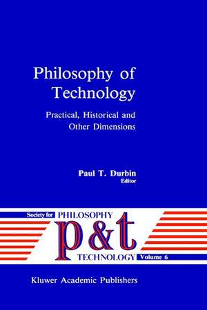 Philosophy of Technology: Practical, Historical and Other Dimensions de P.T. Durbin