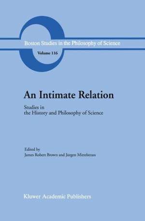 An Intimate Relation: Studies in the History and Philosophy of Science Presented to Robert E. Butts on his 60th Birthday de J.R. Brown