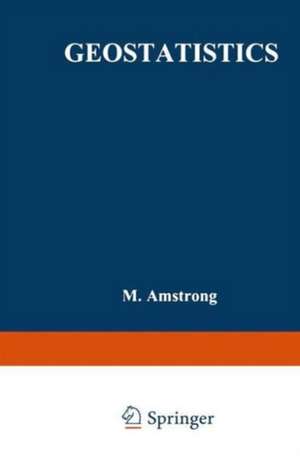 Geostatistics: Proceedings of the Third International Geostatistics Congress September 5–9, 1988, Avignon, France de M. Armstrong