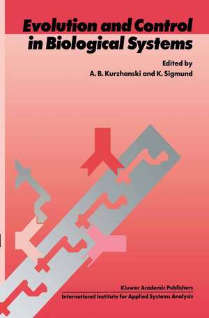 Evolution and Control in Biological Systems: Proceedings of the IIASA Workshop, Laxenburg, Austria, 30 November – 4 December 1987 de Alexander B. Kurzhanski