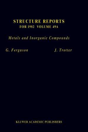 Structure Reports for 1982, Volume 49A: Metals and Inorganic Compounds de G. Ferguson