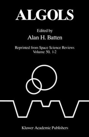 Algols: Proceedings of the 107th Colloquium of the International Astronomical Union held in Sidney, B.C., Canada, August 15–19, 1988 de A. H. Batten