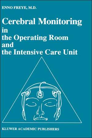 Cerebral Monitoring in the Operating Room and the Intensive Care Unit de Enno Freye