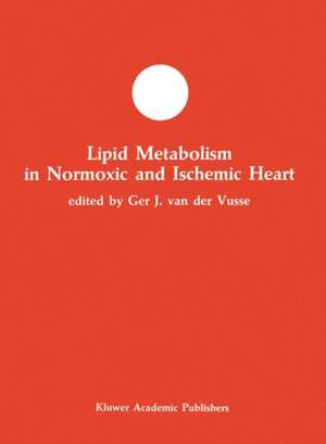 Lipid Metabolism in Normoxic and Ischemic Heart de Ger J. van der Vusse