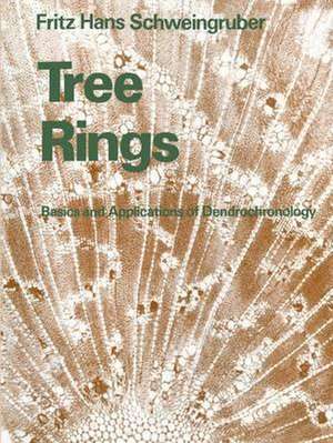 Tree Rings: Basics and Applications of Dendrochronology de Fritz Hans Schweingruber