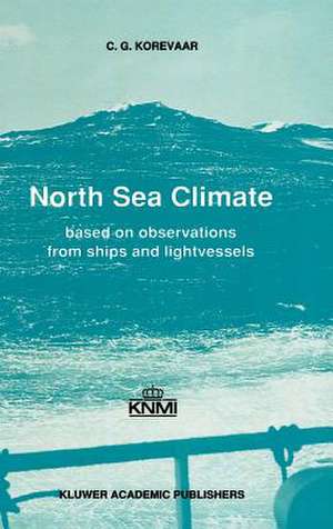 North Sea Climate: Based on observations from ships and lightvessels de C.G. Korevaar