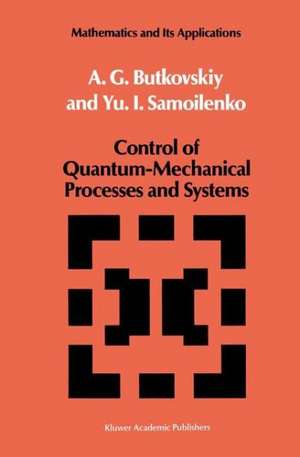 Control of Quantum-Mechanical Processes and Systems de A.G. Butkovskiy