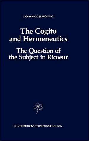 The Cogito and Hermeneutics: The Question of the Subject in Ricoeur: The Question of the Subject in Ricoeur de D. Jervolino