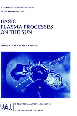 Basic Plasma Processes on the Sun: Proceedings of the 142th Symposium of the International Astronomical Union Held in Bangalore, India, December 1–5, 1989 de E. R. Priest