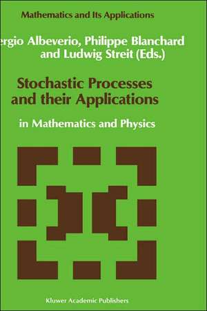 Stochastic Processes and their Applications: in Mathematics and Physics de Sergio Albeverio