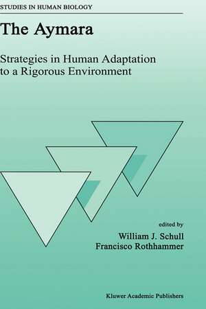 The Aymara: Strategies in Human Adaptation to a Rigorous Environment de W. J. Schull