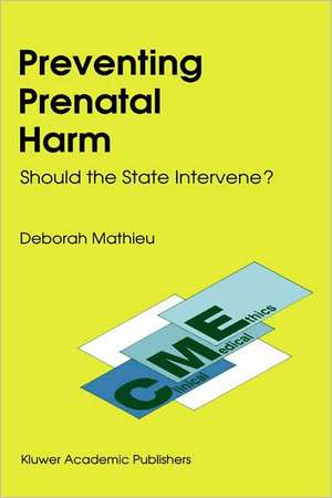 Preventing Prenatal Harm: Should the State Intervene? de D. Mathieu