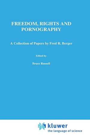 Freedom, Rights And Pornography: A Collection of Papers by Fred R. Berger de Bruce Russell