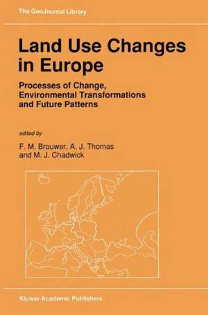 Land Use Changes in Europe: Processes of Change, Environmental Transformations and Future Patterns de F.M. Brouwer