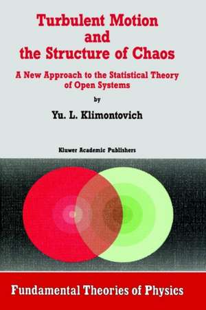 Turbulent Motion and the Structure of Chaos: A New Approach to the Statistical Theory of Open Systems de Yu.L. Klimontovich