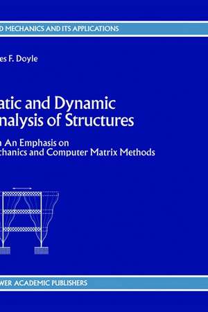 Static and Dynamic Analysis of Structures: with An Emphasis on Mechanics and Computer Matrix Methods de J.F. Doyle