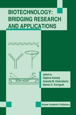 Biotechnology: Bridging Research and Applications: Proceedings of the U.S.-Israel Research Conference on Advances in Applied Biotechnology Biotechnology June 24–30, 1990; Haifa, Israel de Daphne Kamely