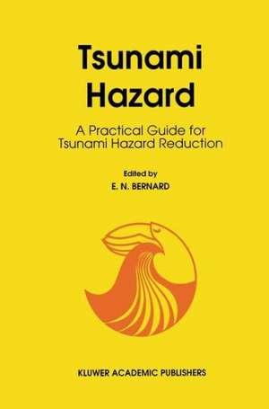 Tsunami Hazard: A Practical Guide for Tsunami Hazard Reduction de E.N. Bernard