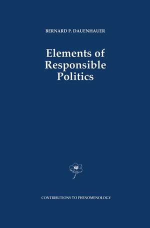 Elements of Responsible Politics de B.P. Dauenhauer