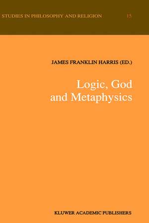 Logic, God and Metaphysics de James Franklin Harris